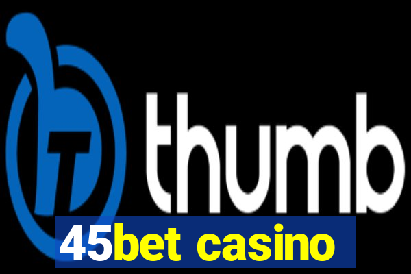 45bet casino
